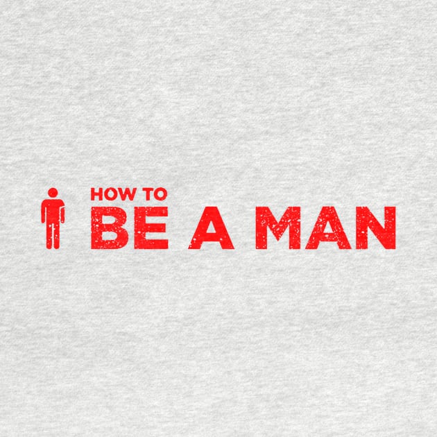 Be A Man Merch by silvatanika